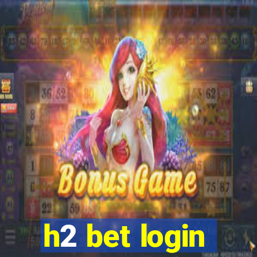 h2 bet login